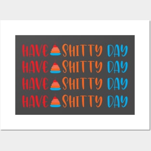 Have a Shitty Day Posters and Art